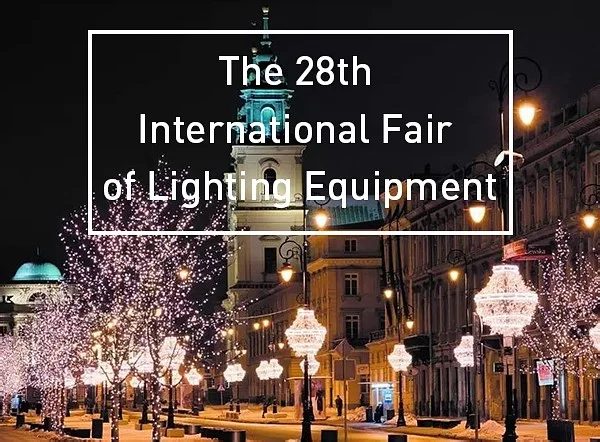 The 28th Warsaw light fair on Feb 5th~7th,2020